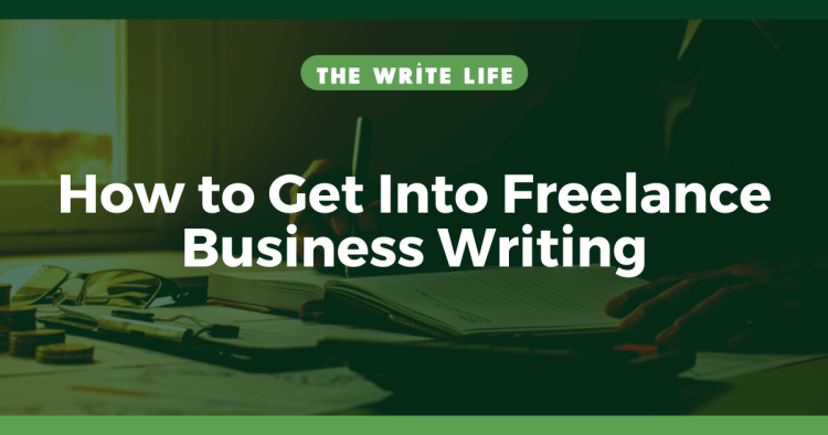 Get Into Freelance Business Writing in 6 Easy Steps