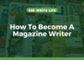 How To Become A Magazine Writer In 4 Easy Steps