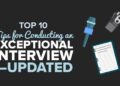 Top 10 Tips for Conducting an Exceptional Interview