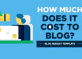 How Much Does it Cost to Start a Blog in 2023? (Blog Costs Guide)