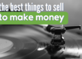 22 Best Things To Sell To Make Money (Lying Around Your House!)
