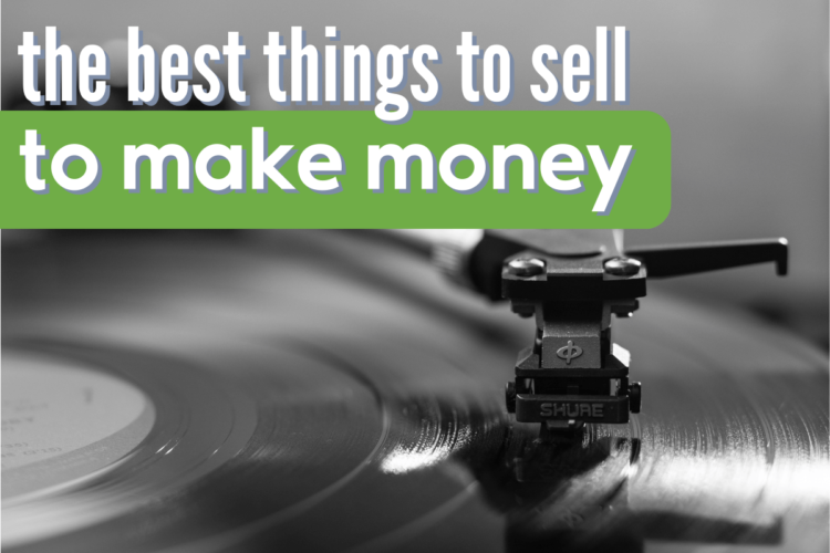 22 Best Things To Sell To Make Money (Lying Around Your House!)