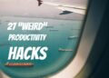 27 “Weird” Productivity Hacks You Can Try Today