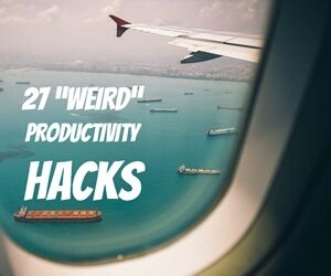 27 “Weird” Productivity Hacks You Can Try Today