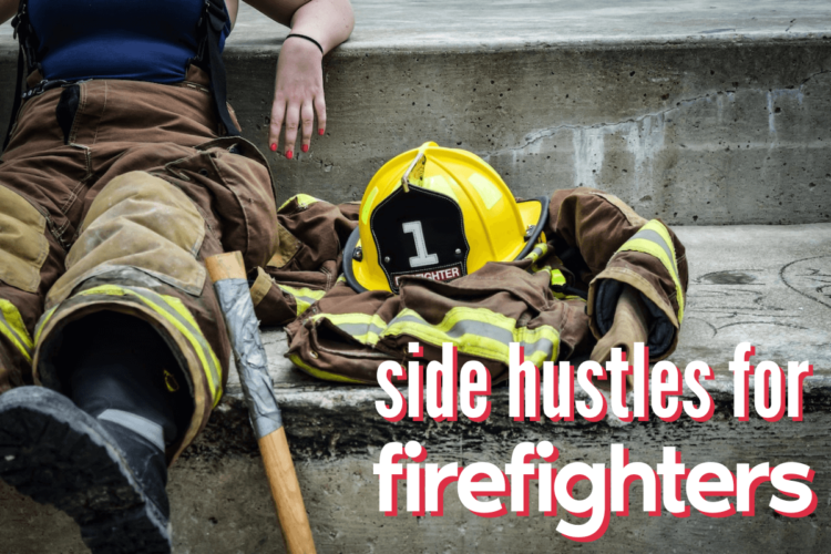 15 Best Side Hustles for Firefighters (2023): Earn $1000/mo