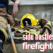 15 Best Side Hustles for Firefighters (2023): Earn $1000/mo
