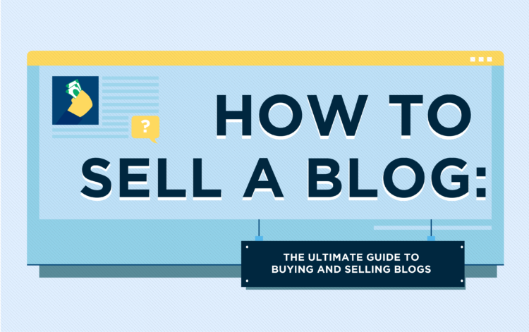 Guide to Selling (and Flipping) Blogs in 2024