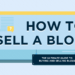 Guide to Selling (and Flipping) Blogs in 2024