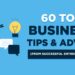 63+ Entrepreneurs Share Best Business Advice & Success Tips