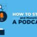 How to Start a Podcast (and Make Money) on the Side in 2024