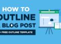 How to Write a Blog Post Outline (Free Outline Template) 2024