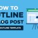 How to Write a Blog Post Outline (Free Outline Template) 2024