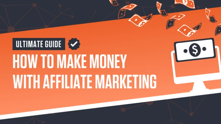 Ultimate Guide on How to Make Money with Affiliate Marketing