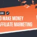 Ultimate Guide on How to Make Money with Affiliate Marketing