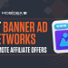 Best Banner Ad Networks to Promote Your Affiliate Offers