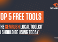Top 5 Free Tools in the Semrush Local Toolkit You Should Be Using Today