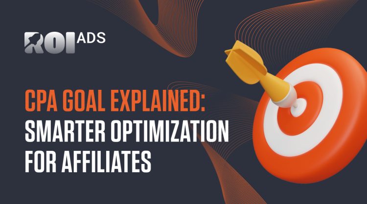 CPA Goal Explained: Smarter Optimization for Affiliates