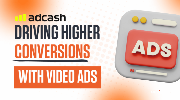 Driving Higher Conversions with Adcash’s Video Ads