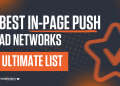 Ultimate List of the Best In-Page Push Ads Networks in 2025