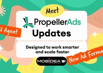 PropellerAds Updates Will Help You Work Smarter & Scale Faster