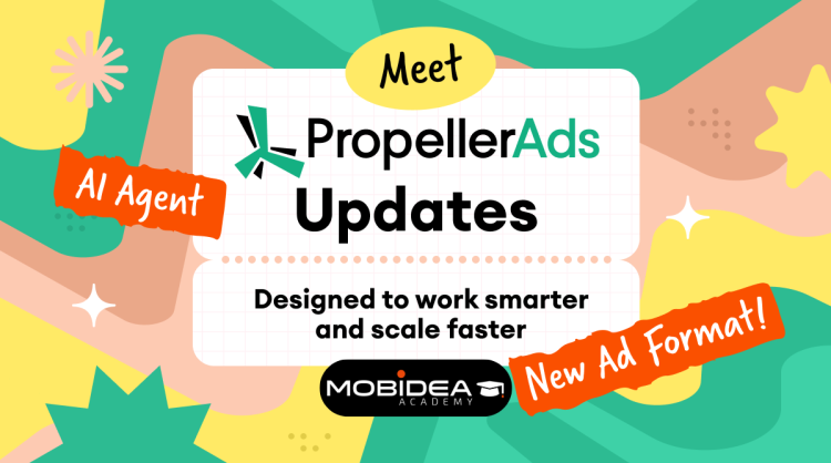 PropellerAds Updates Will Help You Work Smarter & Scale Faster