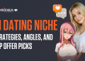 AI Dating Affiliate Guide: Strategies, Angles, and Top Offer Picks